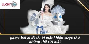 Game Bài Xì Đách: Bí Mật Khiến Cược Thủ Không Thể Rời Mắt 8 Game Bài Xì Đách: Bí Mật Khiến Cược Thủ Không Thể Rời Mắt