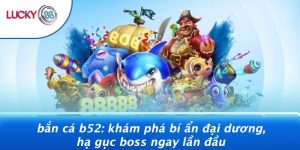 Bắn Cá B52: Khám Phá Bí Ẩn Đại Dương, Hạ Gục Boss Ngay Lần Đầu 6 Bắn Cá B52: Khám Phá Bí Ẩn Đại Dương, Hạ Gục Boss Ngay Lần Đầu