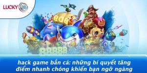 Hack Game Bắn Cá: Những Bí Quyết Tăng Điểm Nhanh Chóng Khiến Bạn Ngỡ Ngàng 14 Hack Game Bắn Cá: Những Bí Quyết Tăng Điểm Nhanh Chóng Khiến Bạn Ngỡ Ngàng