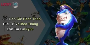 JILI Bắn Cá: Hành Trình Giải Trí Và Mẹo Thắng Lớn Tại Lucky88 7 JILI Bắn Cá: Hành Trình Giải Trí Và Mẹo Thắng Lớn Tại Lucky88