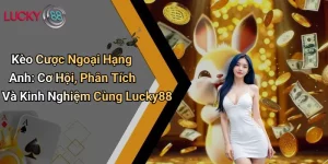 Kèo Cược Ngoại Hạng Anh: Cơ Hội, Phân Tích Và Kinh Nghiệm Cùng Lucky88 2 Kèo Cược Ngoại Hạng Anh: Cơ Hội, Phân Tích Và Kinh Nghiệm Cùng Lucky88
