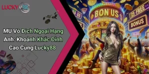 MU Vô Địch Ngoại Hạng Anh: Khoảnh Khắc Đỉnh Cao Cùng Lucky88 8 MU Vô Địch Ngoại Hạng Anh: Khoảnh Khắc Đỉnh Cao Cùng Lucky88