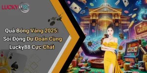 Quả Bóng Vàng 2025: Sôi Động Dự Đoán Cùng Lucky88 Cực Chất 7 Quả Bóng Vàng 2025: Sôi Động Dự Đoán Cùng Lucky88 Cực Chất