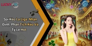 Soi Kèo La Liga: Nhận Định, Phân Tích Kèo Và Tỷ Lệ Hot 6 Soi Kèo La Liga: Nhận Định, Phân Tích Kèo Và Tỷ Lệ Hot