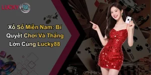 Xổ Số Miền Nam: Bí Quyết Chơi Và Thắng Lớn Cùng Lucky88 7 Xổ Số Miền Nam: Bí Quyết Chơi Và Thắng Lớn Cùng Lucky88